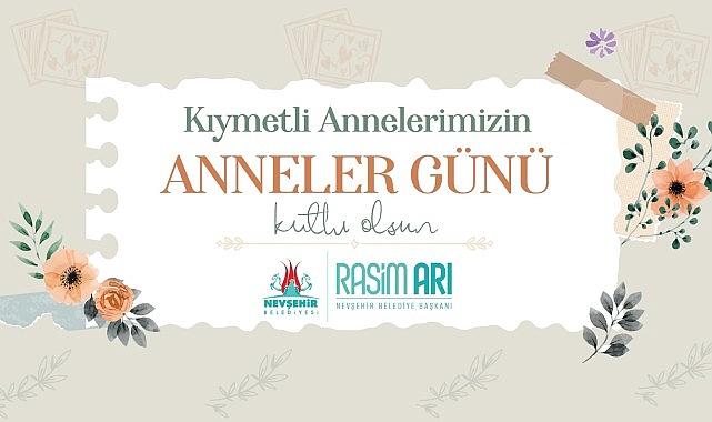 Nevşehir Belediye Başkanı Rasim Arı, Anneler Günü dolayısıyla bir mesaj yayımladı