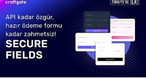 Craftgate’ten Türkiye’de Bir İlk Daha: Secure Fields ile Ödeme Formlarında Özgürlük ve Uyumluluk Avantajı